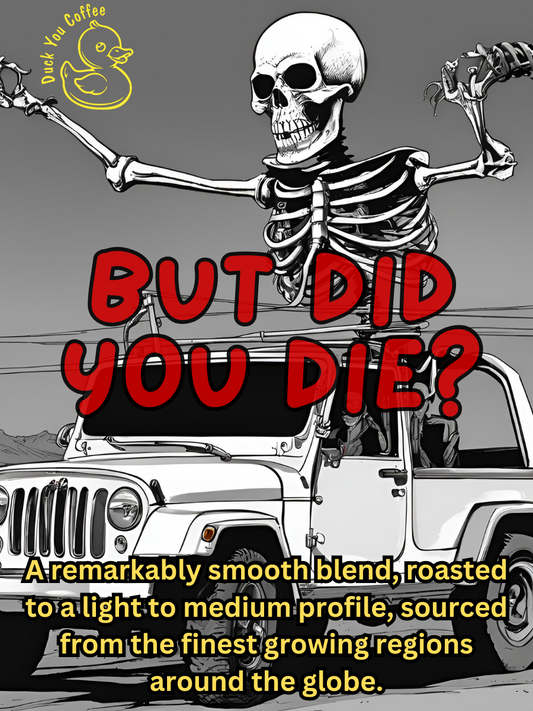 BUT DID YOU DIE ?